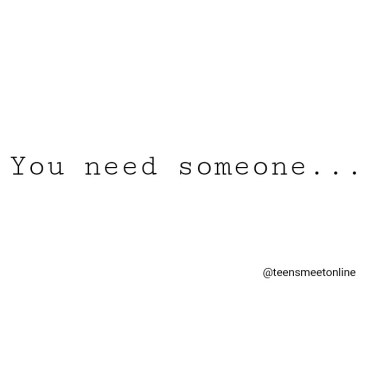 you need someone